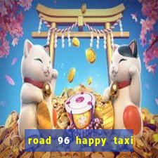 road 96 happy taxi security call password